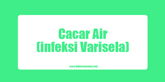 Cacar Air (Infeksi Varisela atau Chicken Pox)