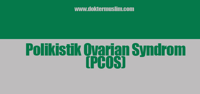 PCOS adalah Polikistik Ovarian Sindrom : Gejala Hingga Pengobatan [Lengkap]
