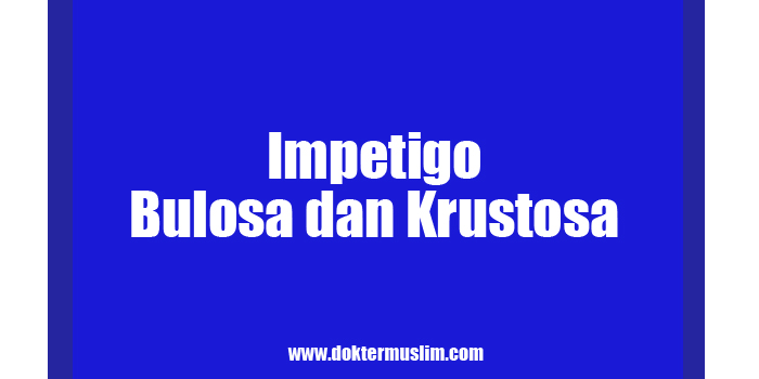 Perbedaan Impetigo Bulosa dan Krustosa