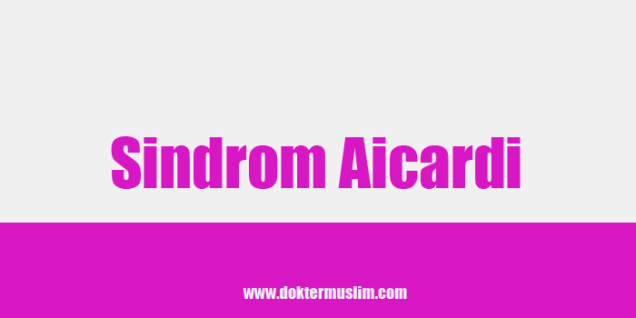 Sindrom Aicardi : Defek Genetik Pembentukan Corpus Callosum [Lengkap]