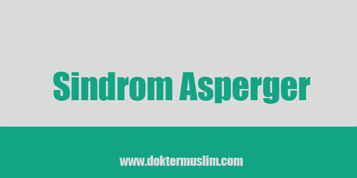 Sindrom Asperger : Gejala, Pemeriksaan dan Pengobatan [Lengkap]