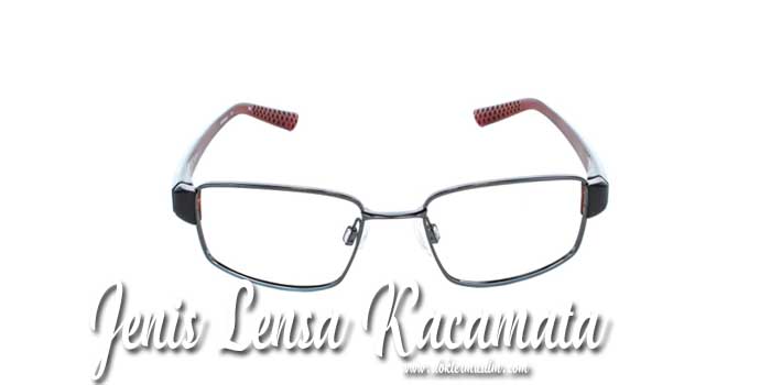 Jenis Lensa Kacamata : Tipe dan Perbedaannya
